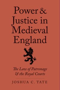 cover of the book Power and Justice in Medieval England: The Law of Patronage and the Royal Courts