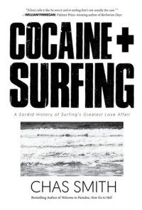 cover of the book Cocaine + Surfing: A Sordid History of Surfing's Greatest Love Affair