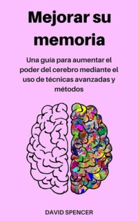 cover of the book Mejorar su memoria: Una guía para aumentar el poder del cerebro mediante el uso de técnicas avanzadas y métodos