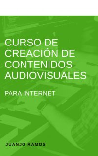 cover of the book Curso de creación de contenidos audiovisuales