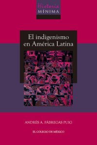 cover of the book Historia mínima del indigenismo en América Latina