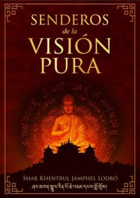 cover of the book Senderos de la Visión Pura: Las historias, las visiones filosóficas y las prácticas de las tradiciones espirituales actuales del Tibet