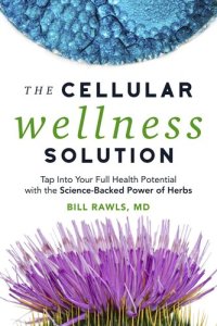 cover of the book The Cellular Wellness Solution: Tap into Your Full Health Potential with the Science-Backed Power of Herbs