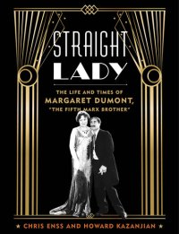 cover of the book Straight Lady: The Life and Times of Margaret Dumont, "The Fifth Marx Brother"