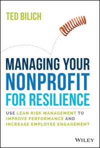 cover of the book Managing Your Nonprofit for Resilience: Use Lean Risk Management to Improve Performance and Increase Employee Engagement