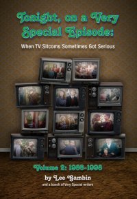 cover of the book Tonight, On a Very Special Episode When TV Sitcoms Sometimes Got Serious Volume 2: 1986-1998