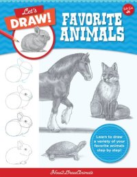 cover of the book Let's Draw Favorite Animals: Learn to Draw a Variety of your Favorite Animals Step by Step!