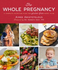 cover of the book The Whole Pregnancy: A Complete Nutrition Plan for Gluten-Free Moms to Be