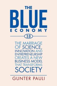 cover of the book The Blue Economy 3.0: The Marriage of Science, Innovation and Entrepreneurship Creates a New Business Model That Transforms Society