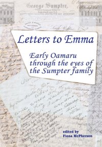 cover of the book Letters to Emma: Early Oamaru through the eyes of the Sumpter family