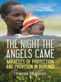 cover of the book The Night the Angels Came: Miracles of Protection and Provision in Burundi