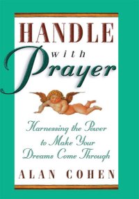 cover of the book Handle with Prayer: Harnessing the Power to Make Your Dreams Come Through