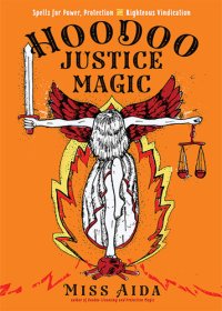 cover of the book Hoodoo Justice Magic: Spells for Power, Protection and Righteous Vindication