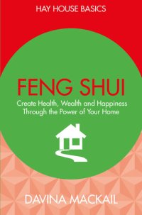 cover of the book Feng Shui: Create Health, Wealth and Happiness Through the Power of Your Home