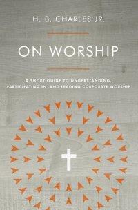 cover of the book On Worship: A Short Guide to Understanding, Participating in, and Leading Corporate Worship