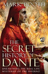 cover of the book The Secret History of Dante: Unearthing the Real-Life Mysteries of the Inferno