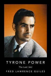 cover of the book Tyrone Power: The Last Idol