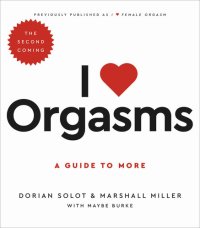 cover of the book I Love Orgasms: A Guide to More