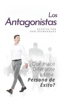 cover of the book Los Antagonistas: ¿Qué Hace Diferente a Una Persona de Éxito?