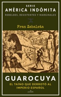 cover of the book Guarocuya: El taíno que derrotó al Imperio español