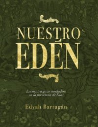 cover of the book Nuestro Edén: Encuentra gozo verdadero en la presencia de Dios