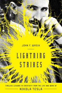 cover of the book Lightning Strikes: Timeless Lessons in Creativity from the Life and Work of Nikola Tesla