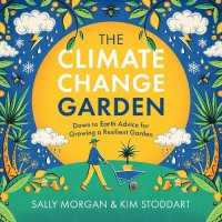 cover of the book The Climate Change Garden: Down to Earth Advice for Growing a Resilient Garden (-)