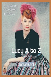 cover of the book Lucy A to Z: The Lucille Ball Encyclopedia