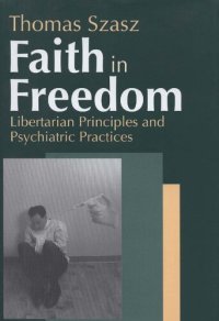 cover of the book Faith in Freedom: Libertarian Principles and Psychiatric Practices