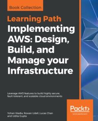 cover of the book Implementing AWS: Design, Build, and Manage your Infrastructure: Leverage AWS features to build highly secure, fault-tolerant, and scalable cloud environments