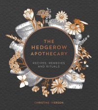 cover of the book The Hedgerow Apothecary: Recipes, Remedies and Rituals