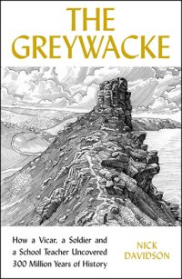 cover of the book The Greywacke: How a Priest, a Soldier and a School Teacher Uncovered 300 Million Years of History