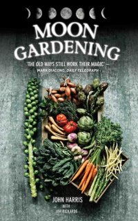 cover of the book Moon Gardening--Ancient and Natural Ways to Grow Healthier, Tastier Food