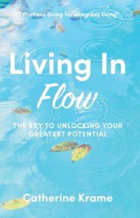 cover of the book Living in Flow: The Key to Unlocking Your Greatest Potential