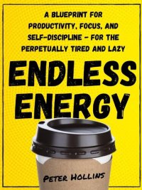 cover of the book Endless Energy: A Blueprint for Productivity, Focus, and Self-Discipline--for the Perpetually Tired and Lazy