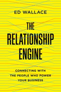 cover of the book The Relationship Engine: Connecting with the People Who Power Your Business