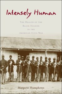 cover of the book Intensely Human: The Health of the Black Soldier in the American Civil War