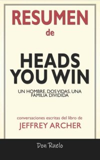 cover of the book Resumen de Heads You Win: Un Hombre. Dos Vidas. Una Familia Dividida: Conversaciones Escritas Del Libro De Jeffrey Archer