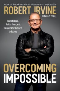 cover of the book Overcoming Impossible: Learn to Lead, Build a Team, and Catapult Your Business to Success