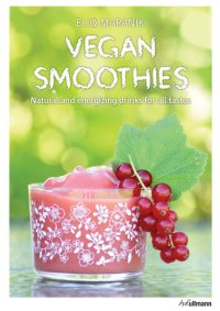 cover of the book Vegan Smoothies: Natural and Energizing Drinks for All Tastes