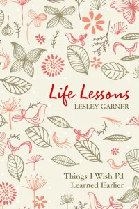 cover of the book Life Lessons: Things I Wish I'd Learned Earlier