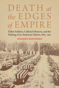 cover of the book Death at the Edges of Empire: Fallen Soldiers, Cultural Memory, and the Making of an American Nation, 1863–1921