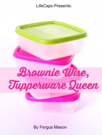 cover of the book Brownie Wise, Tupperware Queen: A Biography