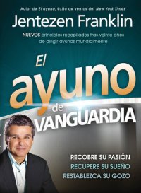 cover of the book Ayuno de vanguardia, El: Recobre su pasión, recupere su sueño y restablezca su gozo