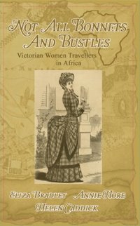 cover of the book Not Just Bonnets and Bustles: Victorian Women Travellers in Africa