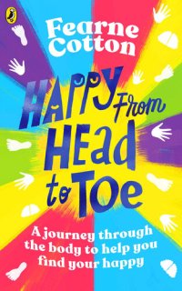 cover of the book Happy From Head to Toe: A journey through the body to help you find your happy