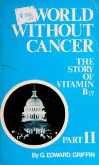 cover of the book World Without Cancer: The Story of Vitamin B 17 (Part 2 only)