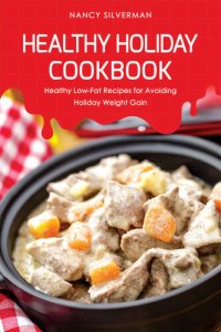 cover of the book Healthy Holiday Cookbook: Healthy Low-Fat Recipes for Avoiding Holiday Weight Gain