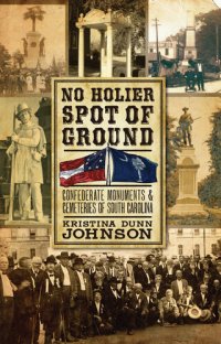 cover of the book No Holier Spot of Ground: Confederate Monuments and Cemeteries