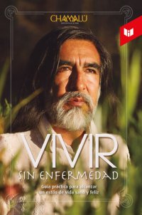 cover of the book Vivir sin enfermedad: Guía de vida para alcanzar un estilo de vida sano y feliz